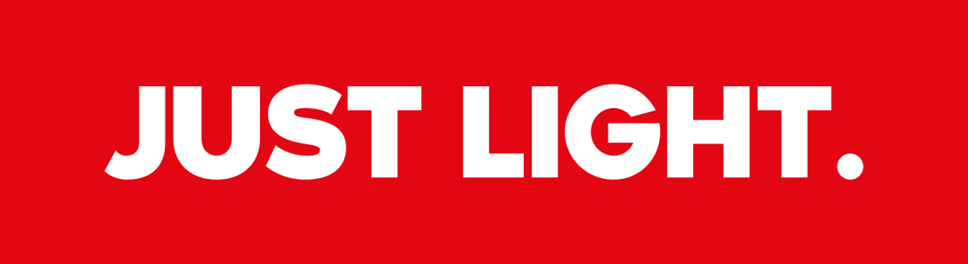 JUST LIGHT.